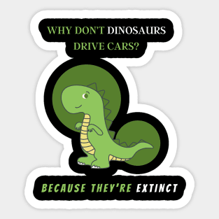 Why don't dinosaurs drive cars? Sticker